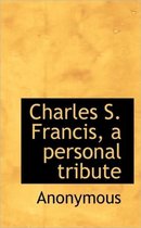 Charles S. Francis, a Personal Tribute