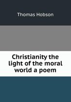 Christianity the light of the moral world