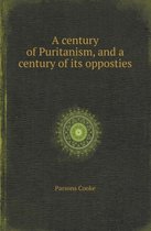 A Century of Puritanism, and a Century of Its Opposties