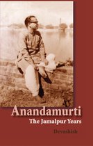 Anandamurti: The Jamalpur Years