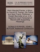 Mark Wendell Painter, a Minor, by Harold W. Painter, His Father and Next Friend, Petitioner, V. Dwight Bannister Et UX. U.S. Supreme Court Transcript of Record with Supporting Pleadings