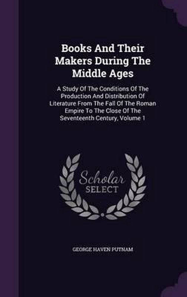 Books And Their Makers During The Middle Ages van George Haven Putnam