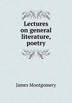 Lectures on general literature, poetry