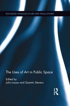 Routledge Advances in Art and Visual Studies - The Uses of Art in Public Space