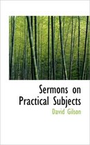 Sermons on Practical Subjects