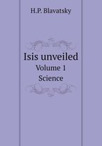 Isis unveiled Volume 1. Science