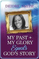 My Past, My Glory Equals God's Story