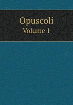 Opuscoli Volume 1