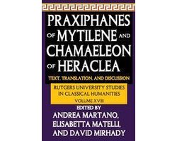 Rutgers University Studies in Classical Humanities - Praxiphanes of Mytilene and Chamaeleon of Heraclea