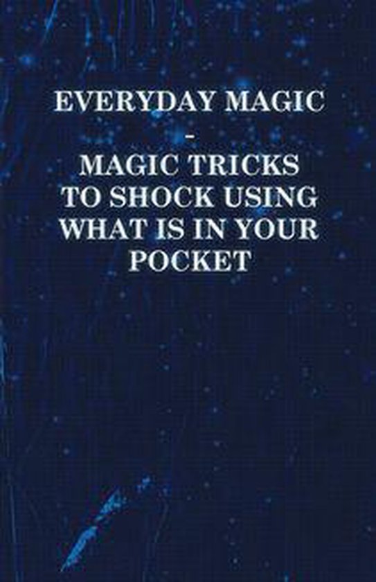 Everyday Magic - Magic Tricks to Shock Using What is in Your ... - cover