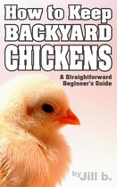 How to Keep Backyard Chickens