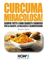 HOW2 Edizioni 122 - CURCUMA MIRACOLOSA!