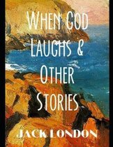 When God Laughs & Other Stories (Annotated)