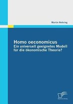 Homo oeconomicus - ein universell geeignetes Modell für die ökonomische Theorie?