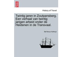 Twintig Jaren in Zoutpansberg. Een Verhaal Van Twintig Jarigen Arbeid Onder de Heidenen in de Transvaal.