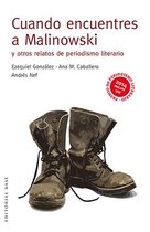 Base Narrativa Hispánica 5 - Cuando encuentres a Malinowski y otros relatos de periodismo literario