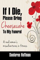 If I Die, Please Bring Cheesecake To My Funeral