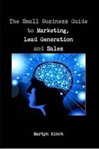 The Small Business Guide to Marketing, Lead Generation and Sales