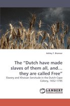 The "Dutch have made slaves of them all, and... they are called Free"