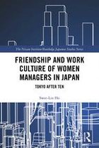 Nissan Institute/Routledge Japanese Studies - Friendship and Work Culture of Women Managers in Japan