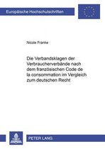 Die Verbandsklagen Der Verbraucherverbaende Nach Dem Franzoesischen Code de la Consommation Im Vergleich Zum Deutschen Recht