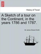 A Sketch of a Tour on the Continent, in the Years 1786 and 1787. Vol. II. Second Edition.