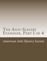 The Anti-Slavery Examiner, Part 1 of 4