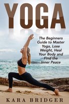 Yoga for weight loss, Yoga for beginners, Yoga guide, Yoga meditation 1 - Yoga : The Beginners Guide to Master Yoga, Lose Weight, Heal Your Body and Find the Inner Peace.