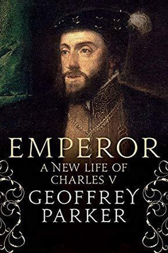 Boekomslag: Portret van Karel V, met de titel 'EMPEROR A NEW LIFE OF CHARLES V' door GEOFFREY PARKER.