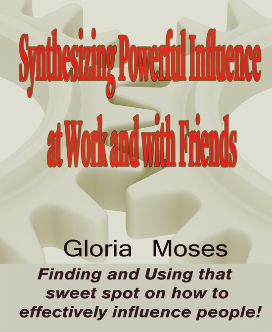 Synthesizing Powerful Influence at Work and with Friends - cover