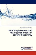 Fluid Displacement and Mixing Phenomena in Confined Geometry