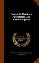 Rogers on Elections, Registration, and Election Agency
