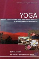 Yoga - It's Not about Putting Your Foot Behind Your Ear...