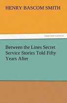 Between the Lines Secret Service Stories Told Fifty Years After