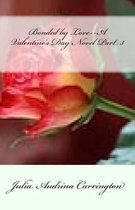 Bonded by Love--A Valentine's Day Novel Part 3