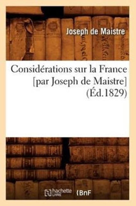 Histoire Considérations Sur La France [Par Joseph de Maistre] (Éd.1829
