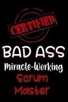 Certified Bad Ass Miracle-Working Scrum Master