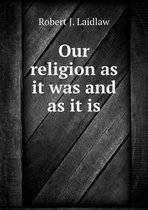 Our religion as it was and as it is