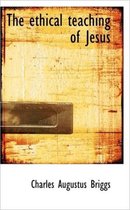 The Ethical Teaching of Jesus