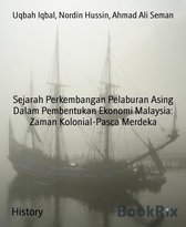 Sejarah Perkembangan Pelaburan Asing Dalam Pembentukan Ekonomi Malaysia: Zaman Kolonial-Pasca Merdeka