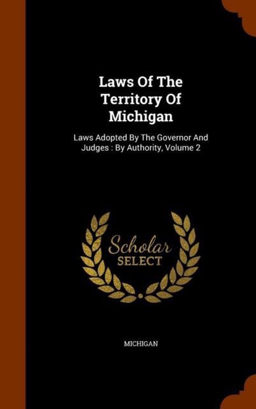 Laws of the Territory of Michigan Laws Adopted by the Governor and