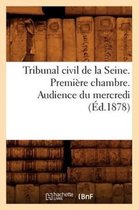 Sciences Sociales- Tribunal Civil de la Seine. Première Chambre. Audience Du Mercredi (Éd.1878)