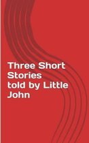 Three Short Stories told by Little John