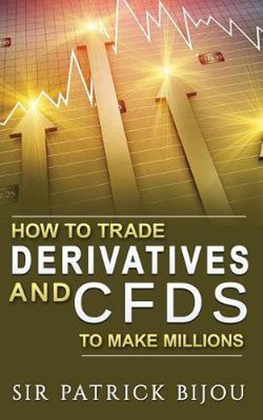 How to Trade Derivatives and Cfds to Make Millions - cover