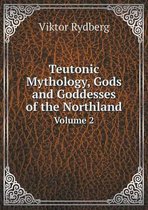 Teutonic Mythology, Gods and Goddesses of the Northland Volume 2