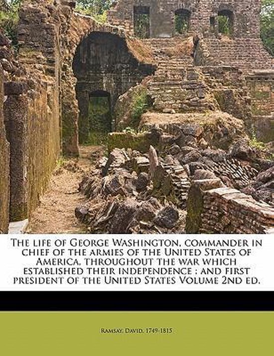 The Life of George Washington, Commander in Chief of the Arm ... - cover