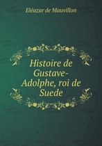 Histoire de Gustave-Adolphe, roi de Suede