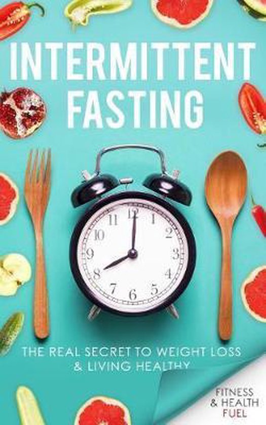 Intermittent Fasting Fitness And Health Fuel Boeken Bol Com