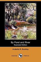 By Pond and River (Illustrated Edition) (Dodo Press)