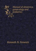 Manual of obstetrics, gynaecology and pediatrics